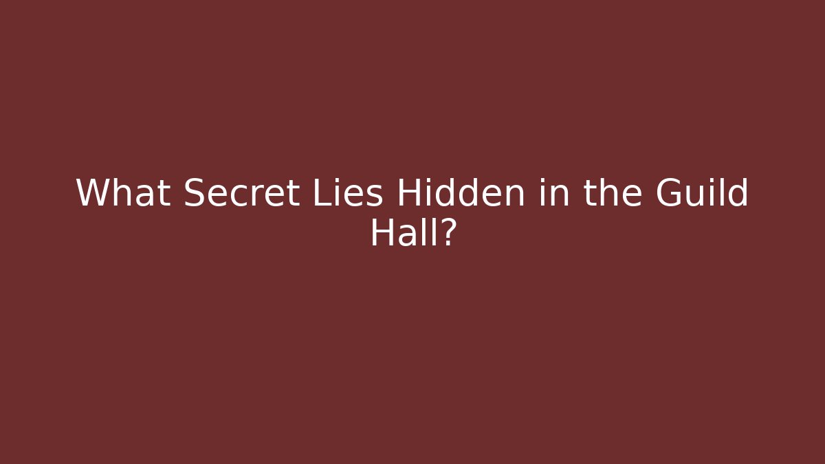 What Secret Lies Hidden in the Guild Hall?