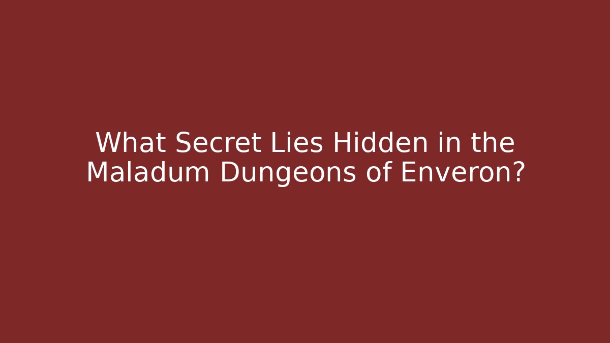What Secret Lies Hidden in the Maladum Dungeons of Enveron?