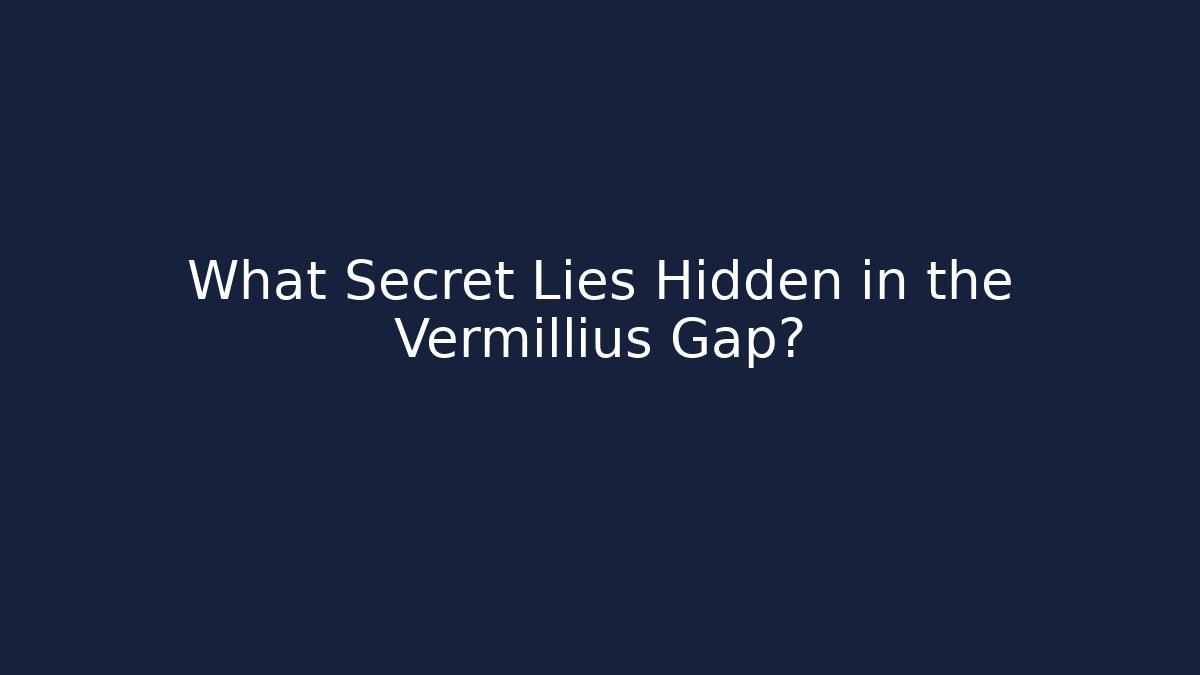 What Secret Lies Hidden in the Vermillius Gap?