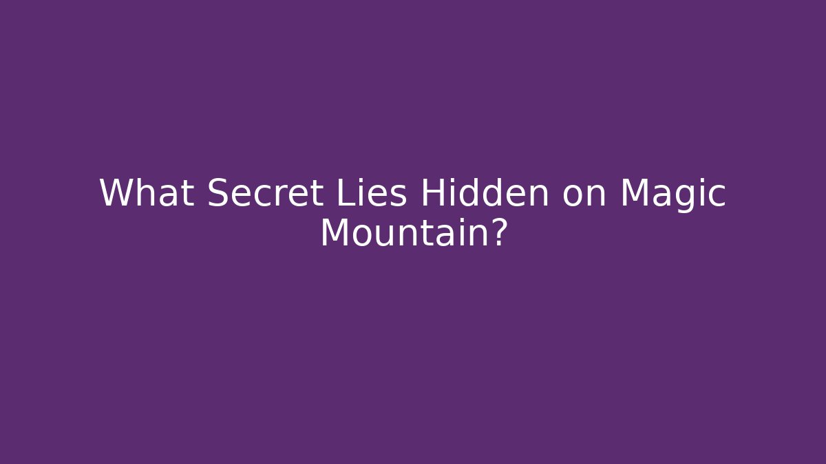 What Secret Lies Hidden on Magic Mountain?