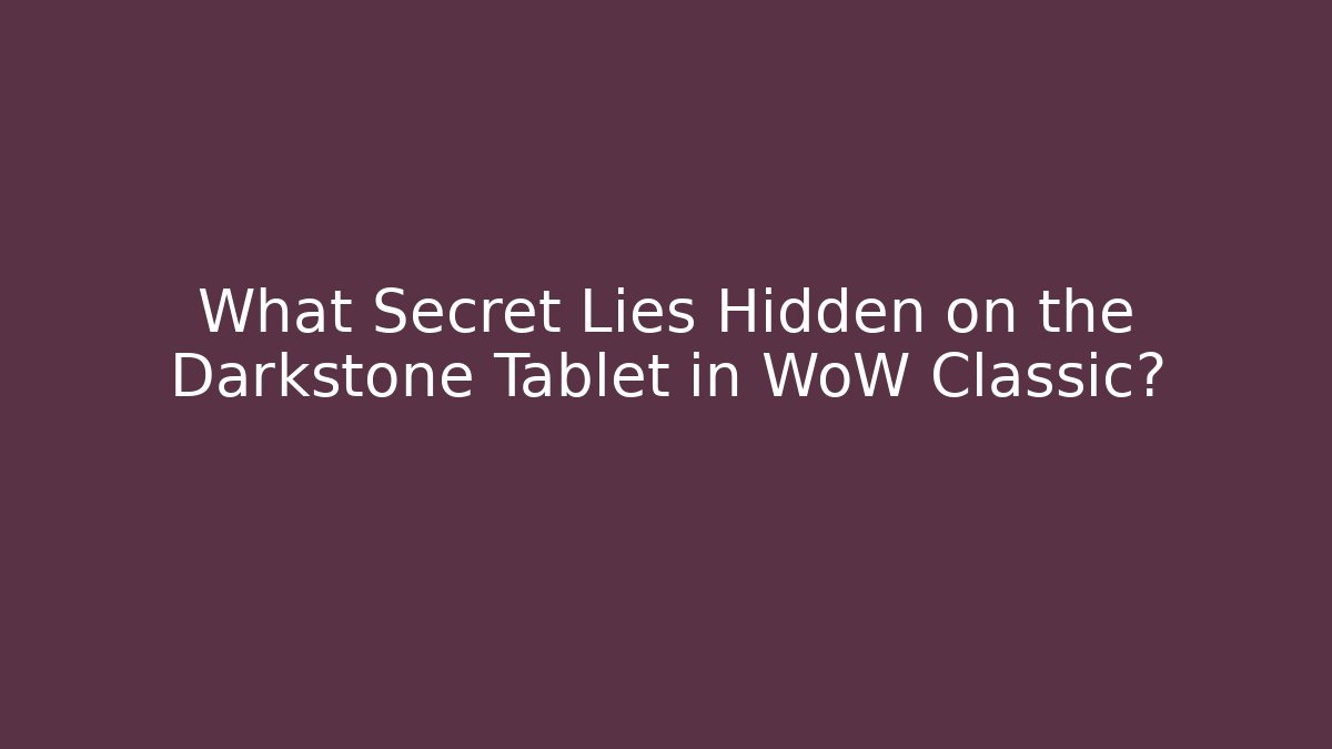 What Secret Lies Hidden on the Darkstone Tablet in WoW Classic?