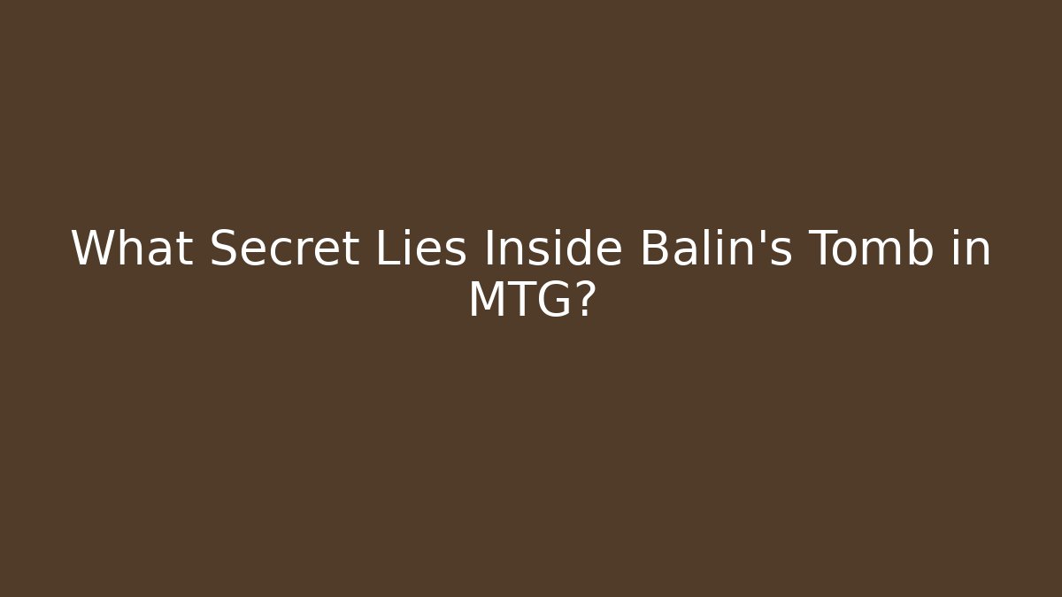 What Secret Lies Inside Balin's Tomb in MTG?