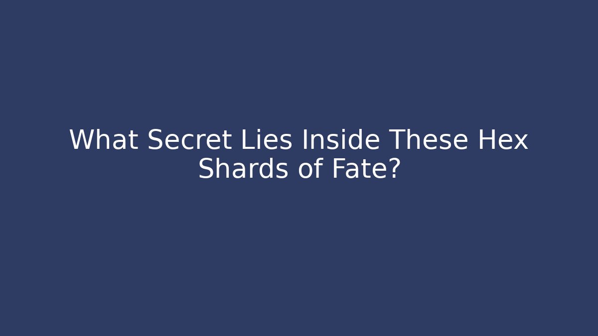 What Secret Lies Inside These Hex Shards of Fate?