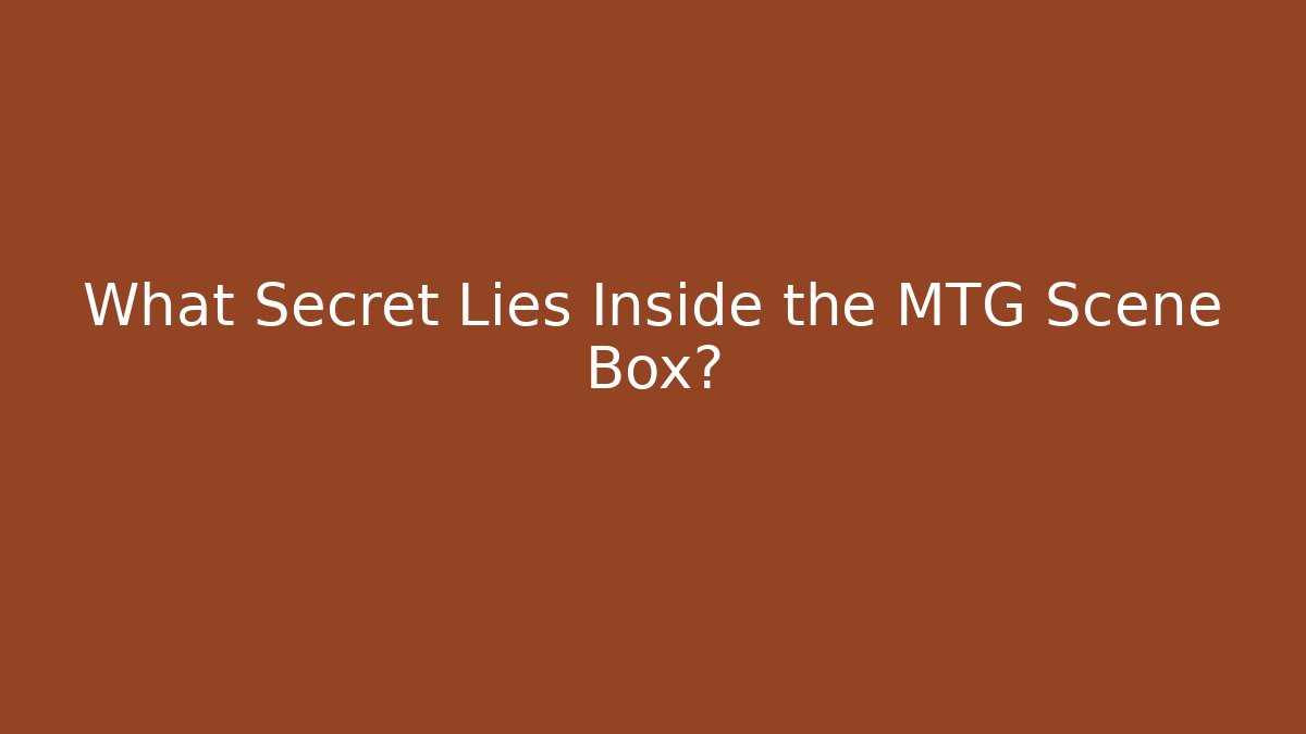 What Secret Lies Inside the MTG Scene Box?