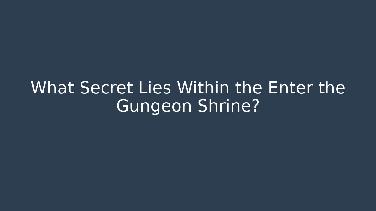 What Secret Lies Within the Enter the Gungeon Shrine?