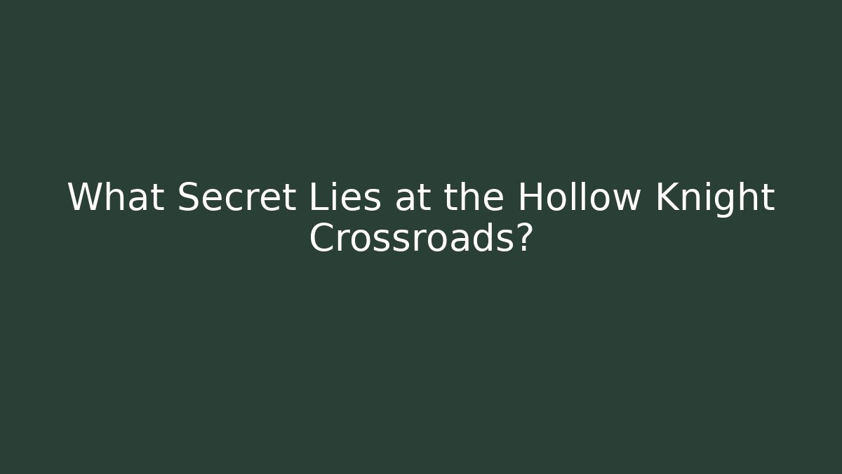 What Secret Lies at the Hollow Knight Crossroads?