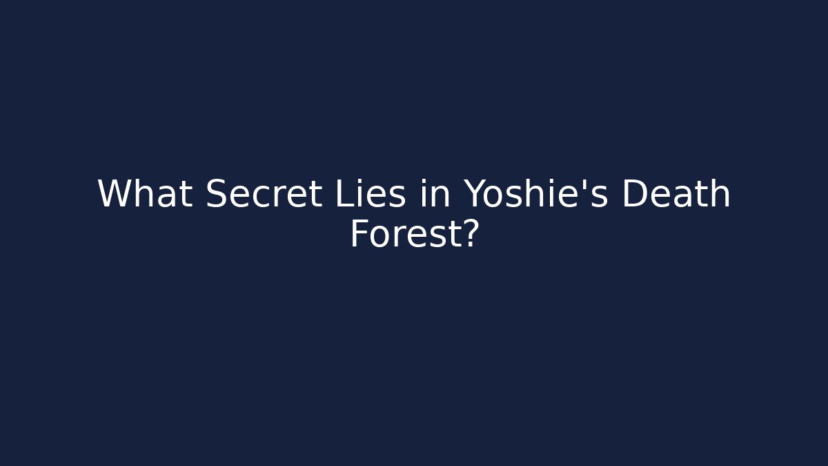 What Secret Lies in Yoshie's Death Forest?