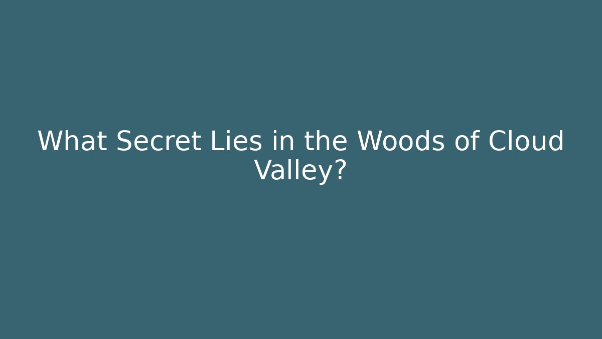 What Secret Lies in the Woods of Cloud Valley? - Felix Cat Insurance