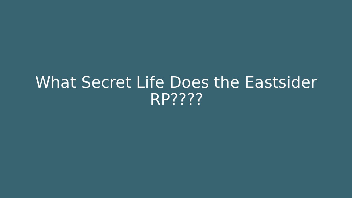 What Secret Life Does the Eastsider RP隐藏着?