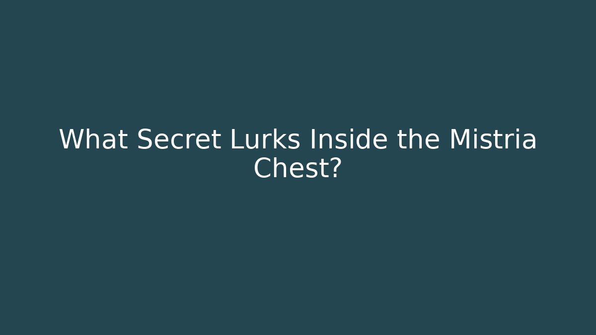 What Secret Lurks Inside the Mistria Chest? - Felix Cat Insurance