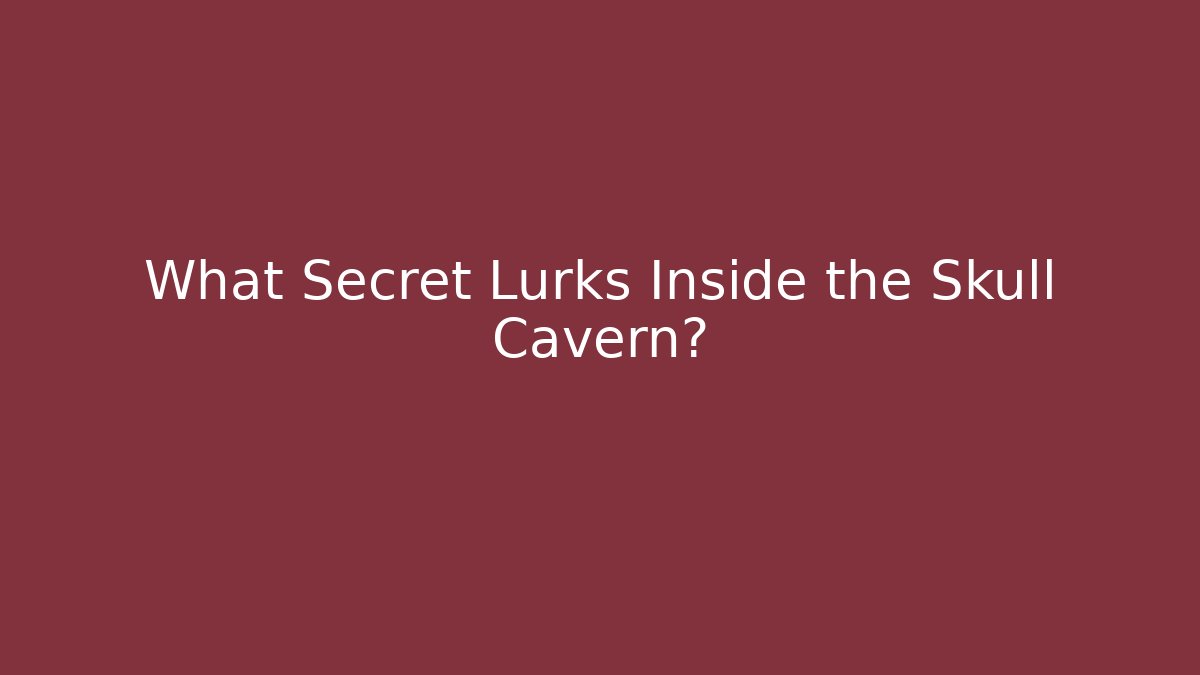 What Secret Lurks Inside the Skull Cavern?