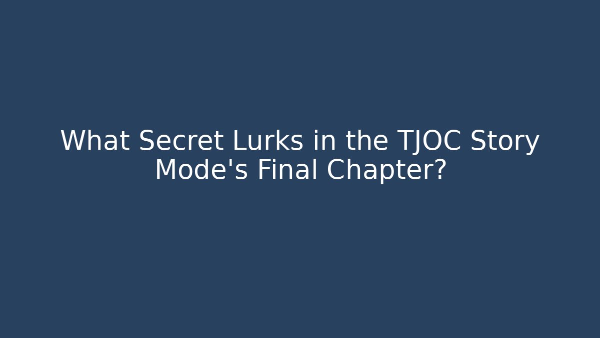 What Secret Lurks in the TJOC Story Mode's Final Chapter?