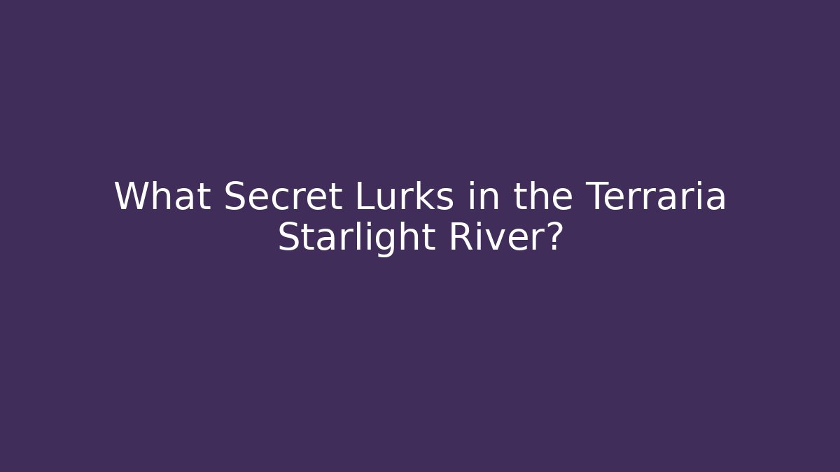 What Secret Lurks in the Terraria Starlight River?