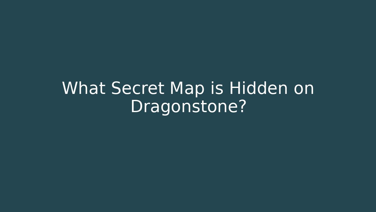 What Secret Map is Hidden on Dragonstone?
