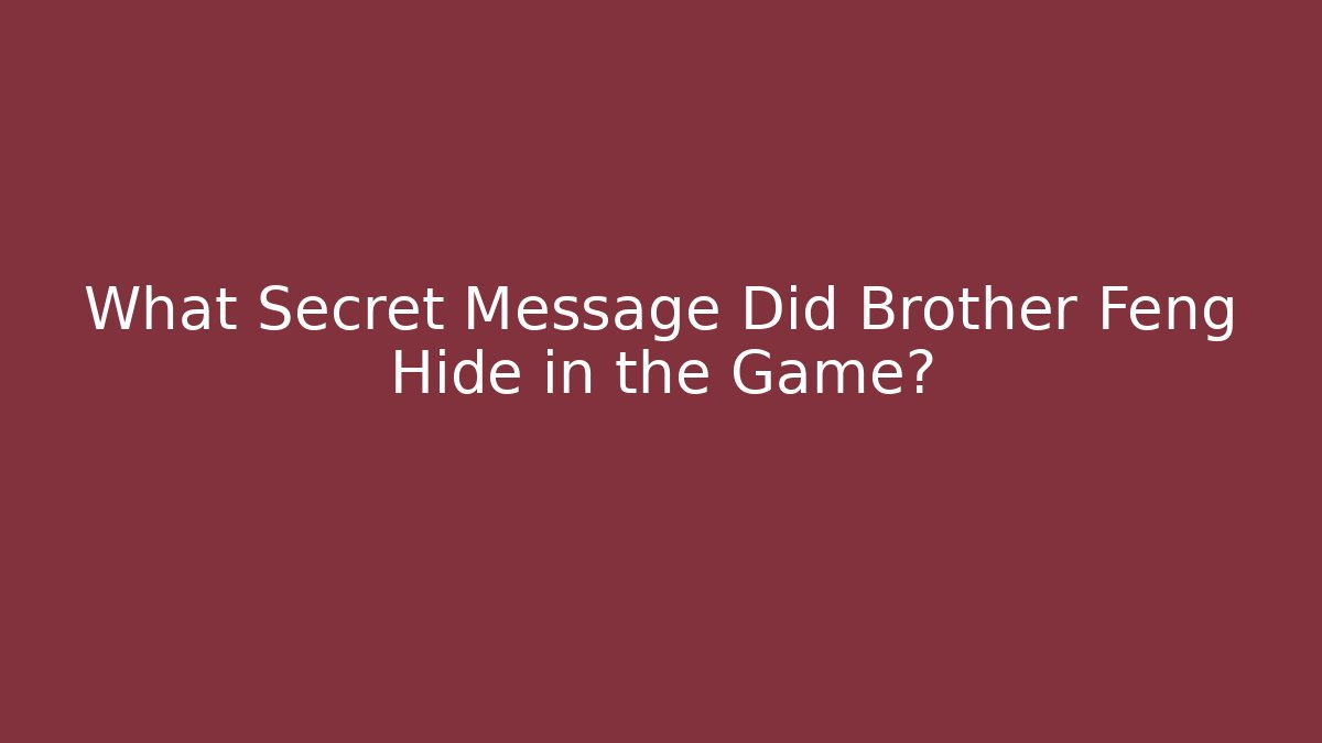 What Secret Message Did Brother Feng Hide in the Game?