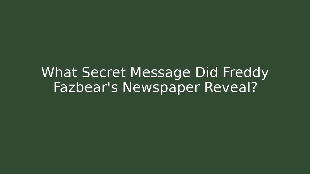 What Secret Message Did Freddy Fazbear's Newspaper Reveal?