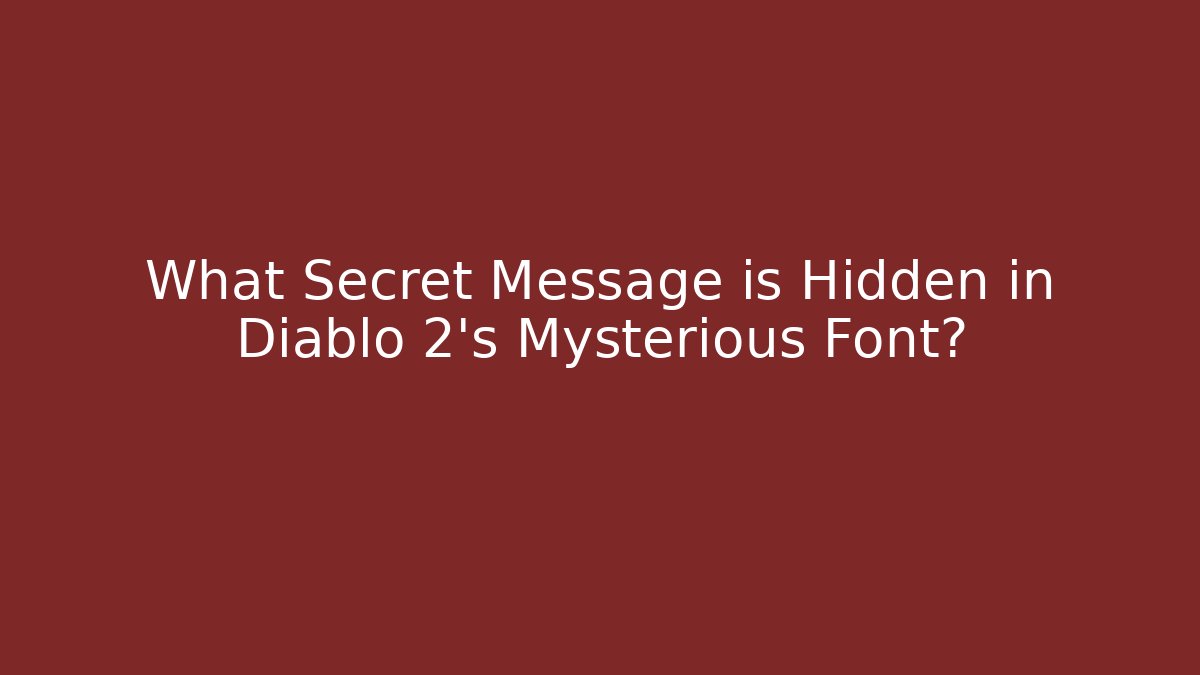 What Secret Message is Hidden in Diablo 2's Mysterious Font?
