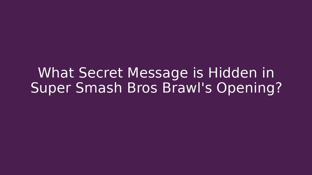 What Secret Message is Hidden in Super Smash Bros Brawl’s Opening? - Felix Cat Insurance