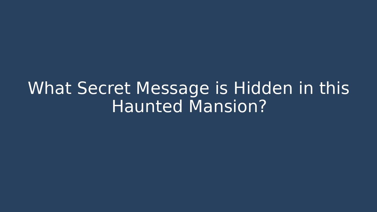 What Secret Message is Hidden in this Haunted Mansion?