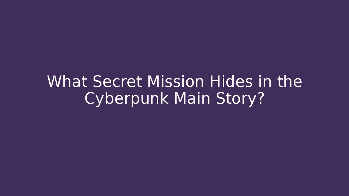 What Secret Mission Hides in the Cyberpunk Main Story? - Felix Cat Insurance