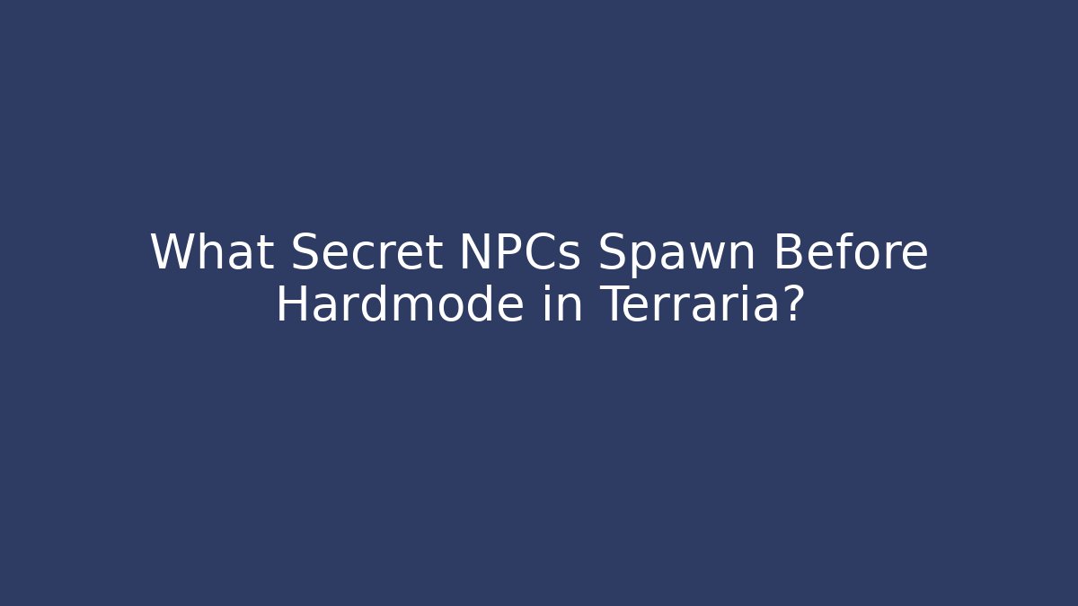 What Secret NPCs Spawn Before Hardmode in Terraria?