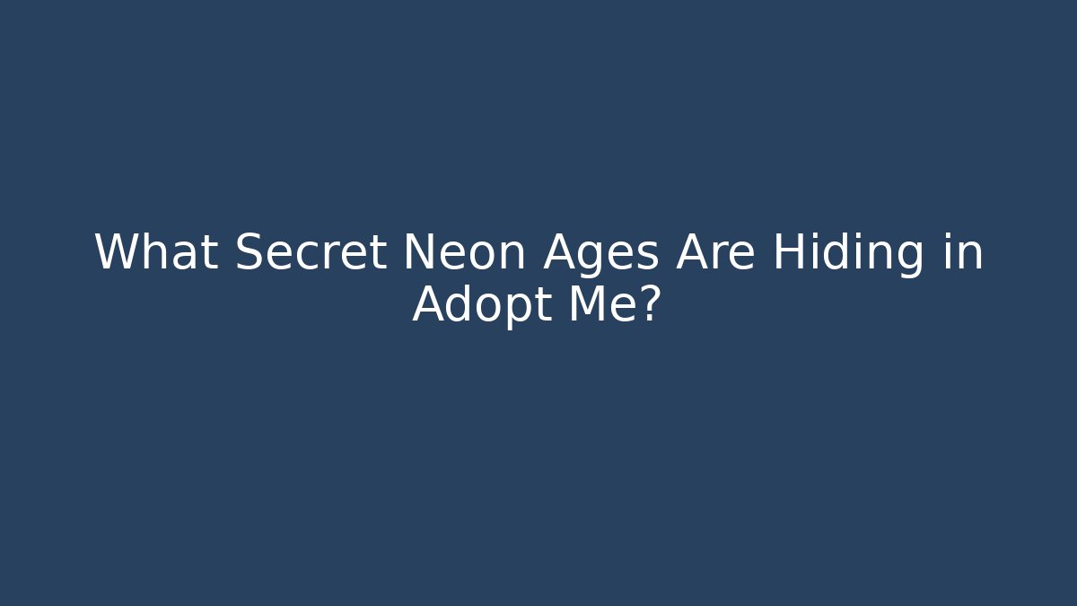 What Secret Neon Ages Are Hiding in Adopt Me?