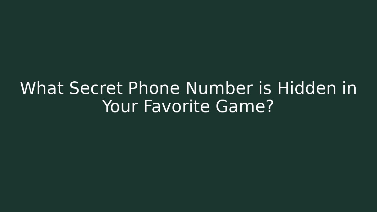 What Secret Phone Number is Hidden in Your Favorite Game?