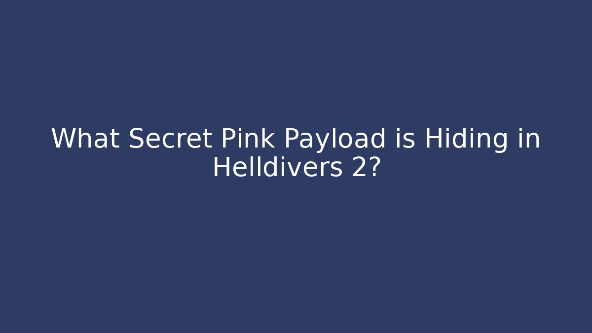 What Secret Pink Payload is Hiding in Helldivers 2?