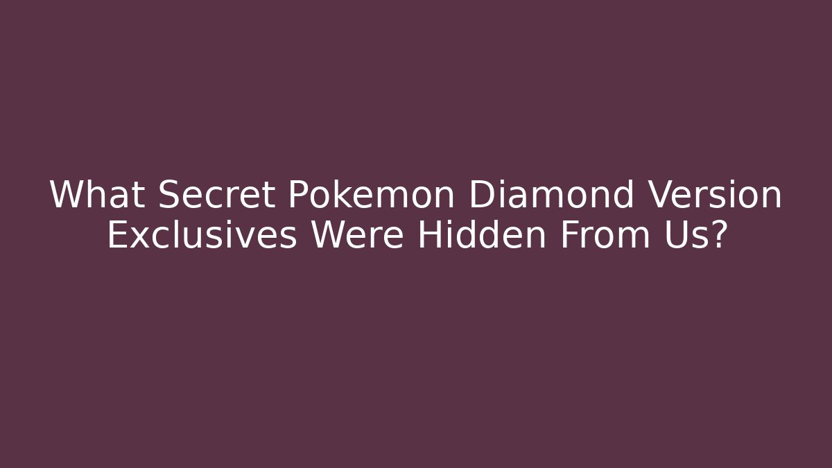 What Secret Pokemon Diamond Version Exclusives Were Hidden From Us? - Felix Cat Insurance