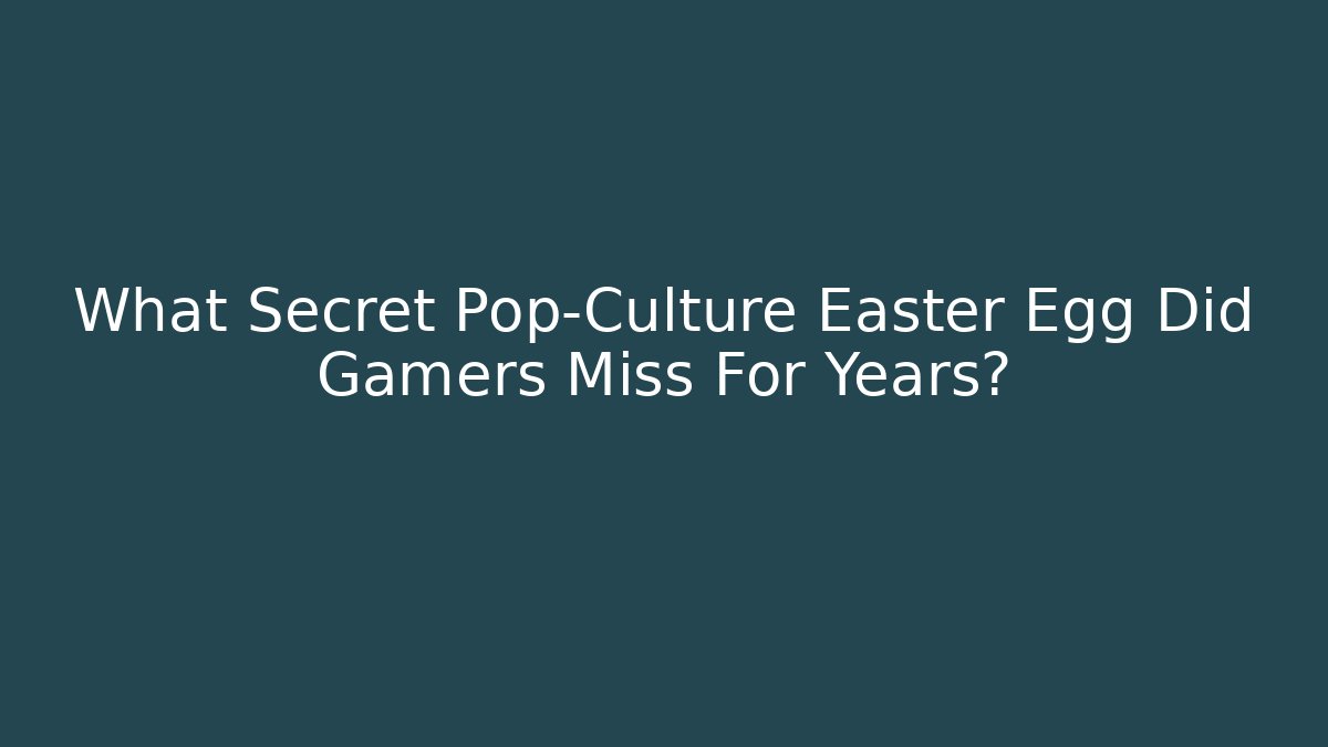 What Secret Pop-Culture Easter Egg Did Gamers Miss For Years?