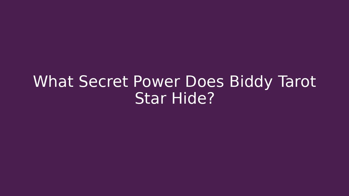 What Secret Power Does Biddy Tarot Star Hide?