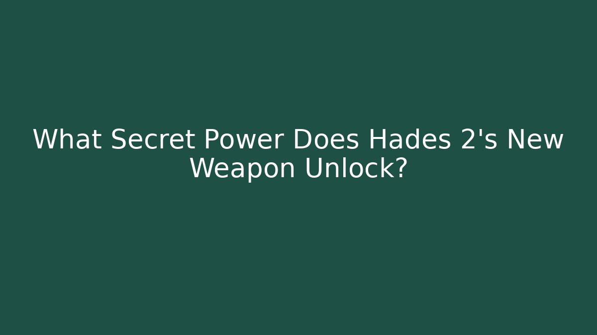 What Secret Power Does Hades 2's New Weapon Unlock?
