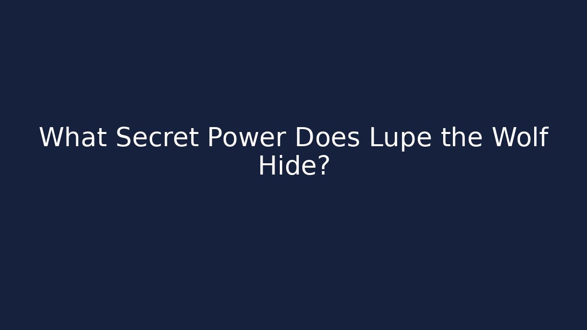 What Secret Power Does Lupe the Wolf Hide?