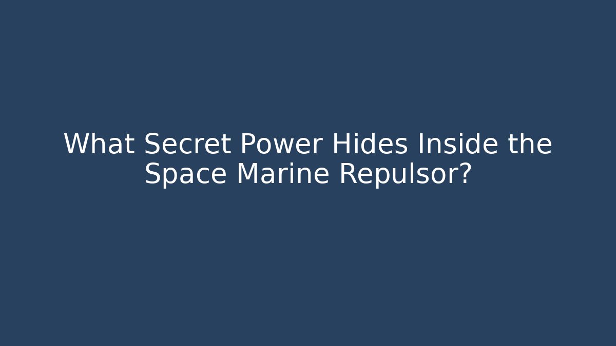 What Secret Power Hides Inside the Space Marine Repulsor?