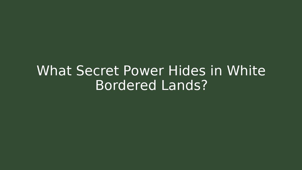 What Secret Power Hides in White Bordered Lands? - Felix Cat Insurance