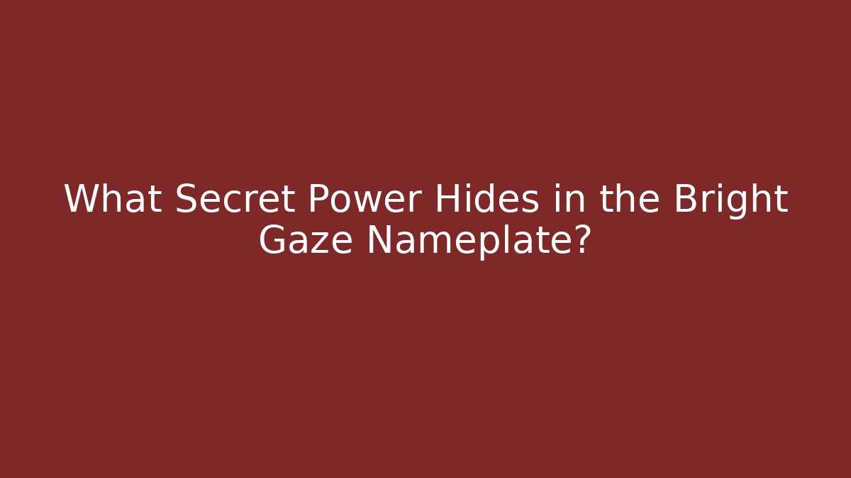 What Secret Power Hides in the Bright Gaze Nameplate?