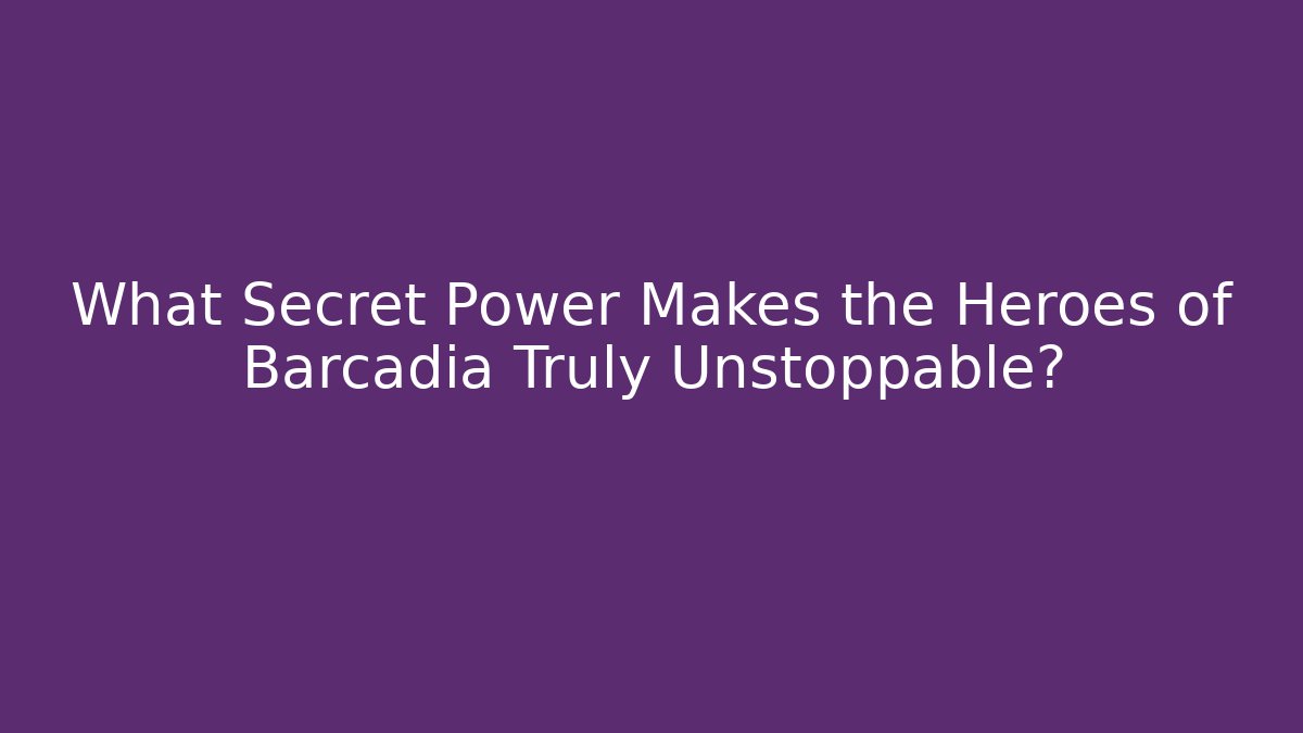 What Secret Power Makes the Heroes of Barcadia Truly Unstoppable?