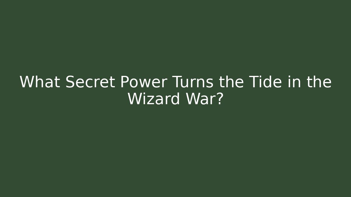 What Secret Power Turns the Tide in the Wizard War?