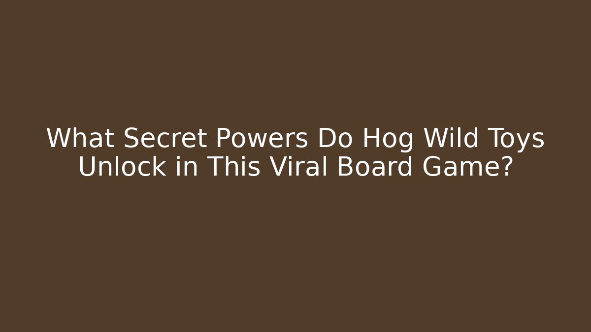 What Secret Powers Do Hog Wild Toys Unlock in This Viral Board Game?