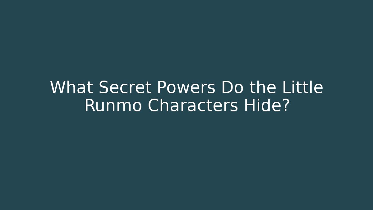 What Secret Powers Do the Little Runmo Characters Hide?