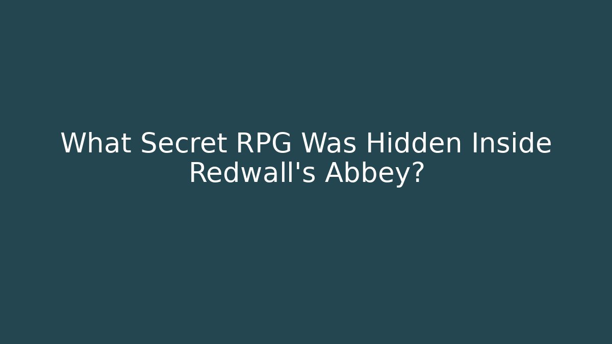 What Secret RPG Was Hidden Inside Redwall’s Abbey?