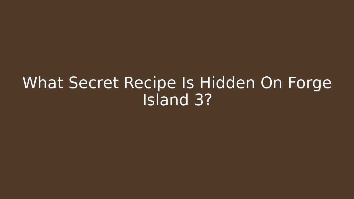 What Secret Recipe Is Hidden On Forge Island 3?