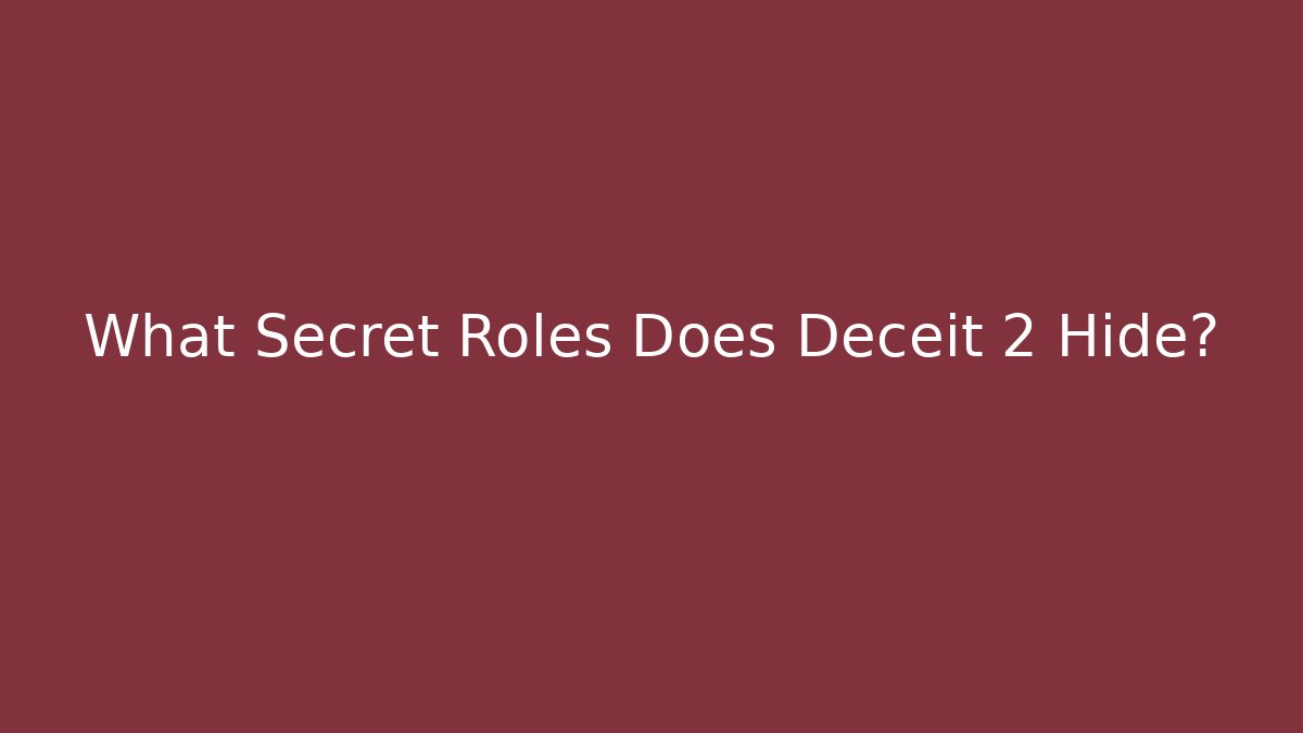 What Secret Roles Does Deceit 2 Hide?