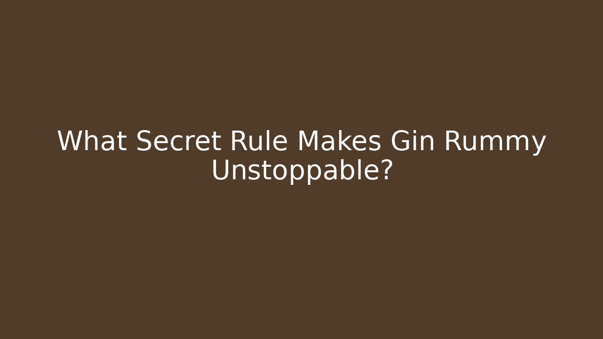 What Secret Rule Makes Gin Rummy Unstoppable?