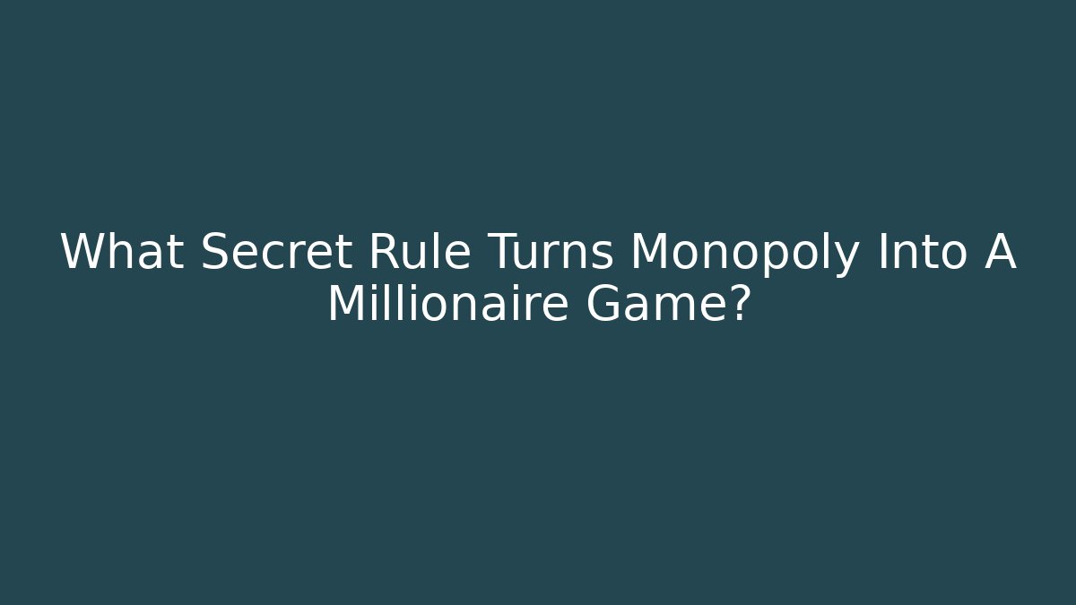 What Secret Rule Turns Monopoly Into A Millionaire Game?