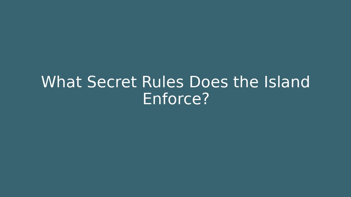 What Secret Rules Does the Island Enforce?