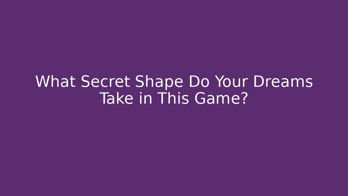 What Secret Shape Do Your Dreams Take in This Game?