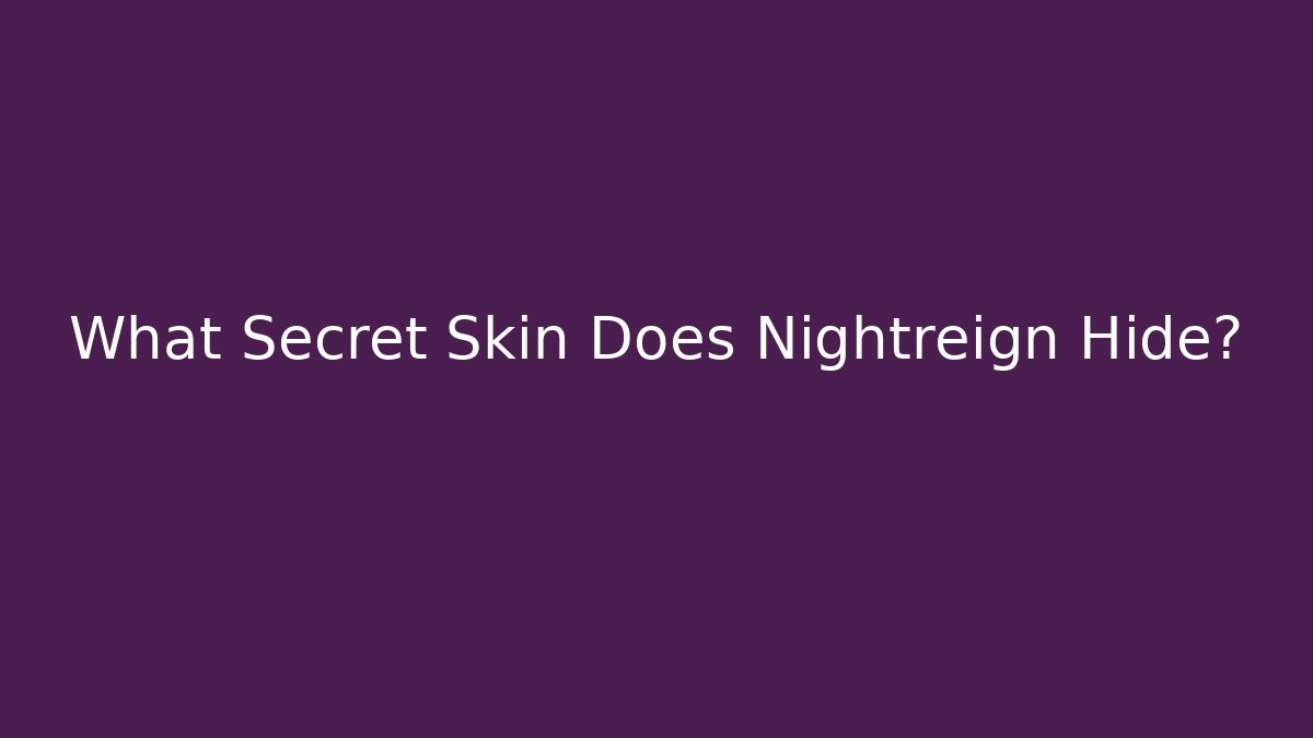 What Secret Skin Does Nightreign Hide? - Felix Cat Insurance
