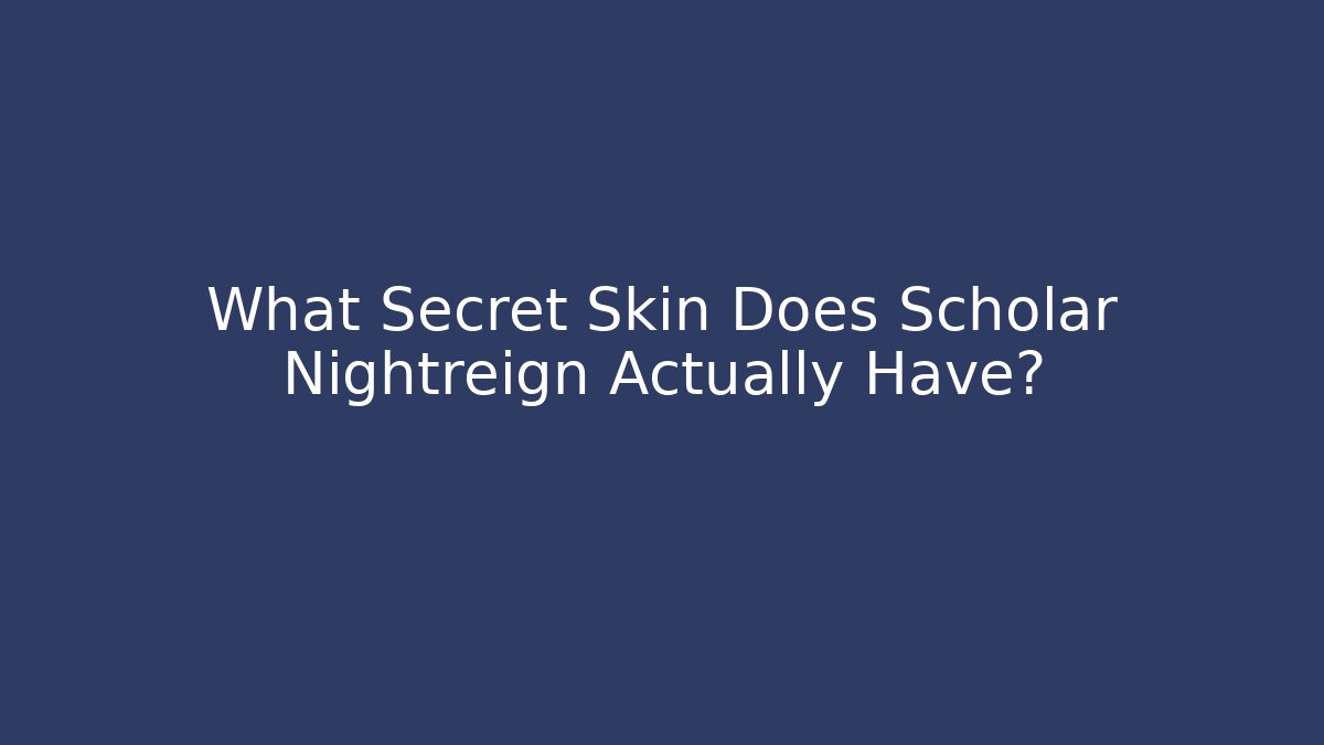 What Secret Skin Does Scholar Nightreign Actually Have?