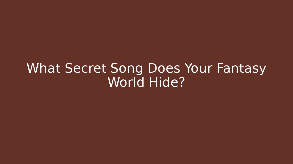 What Secret Song Does Your Fantasy World Hide? - Felix Cat Insurance